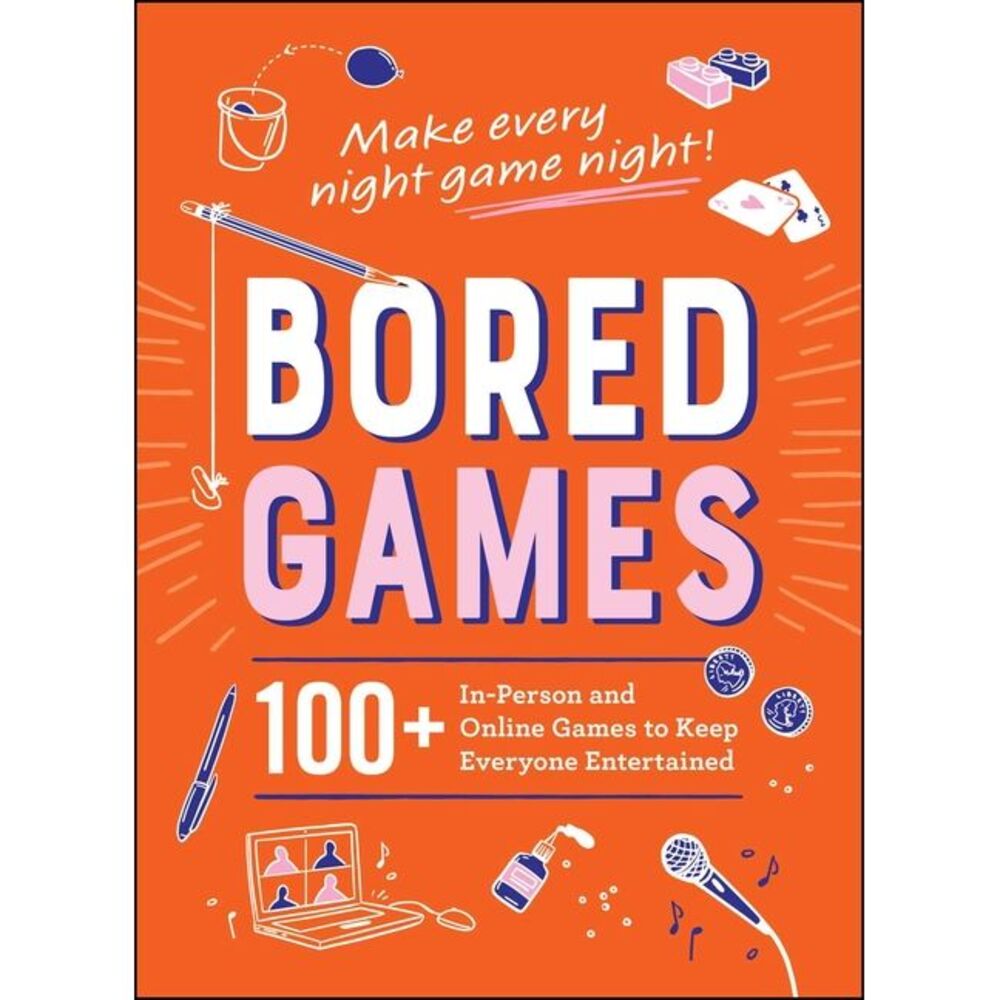 Bored Games: 100+ In-Person and Online Games to Keep Everyone Entertained -- Ada